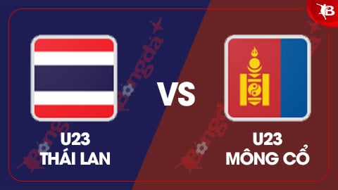 Nhận định bóng đá U23 Thái Lan vs U23 Mông Cổ, 19h30 ngày 3/9: 'Voi chiến' thị uy 